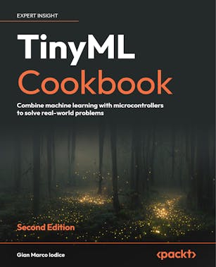 TinyML Cookbook - Second Edition