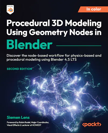 Procedural 3D Modeling Using Geometry Nodes in Blender Second Edition