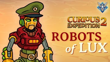 Curious Expedition 2 - Robots of Lux