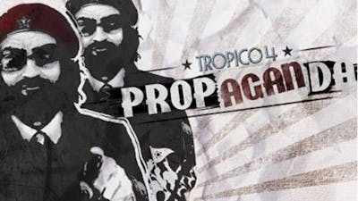 Tropico 4: Propaganda!