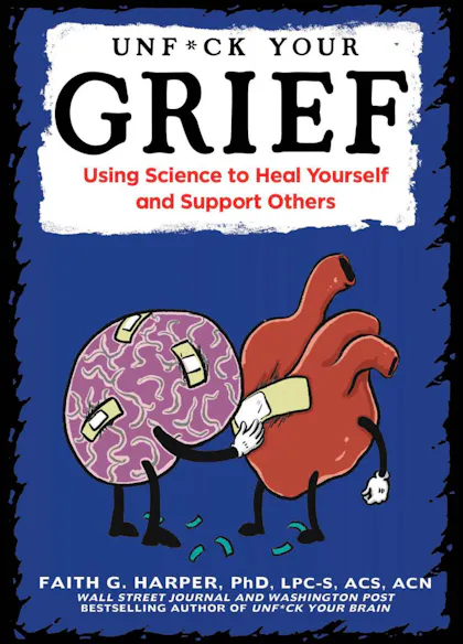 Unfuck Your Grief: Using Science to Heal Yourself and Support Others