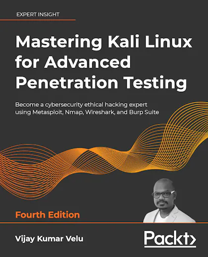 Mastering Kali Linux for Advanced Penetration Testing - Fourth Edition