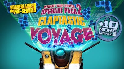 Borderlands: The Pre-Sequel - Claptastic Voyage and Ultimate Vault Hunter Upgrade Pack 2 DLC