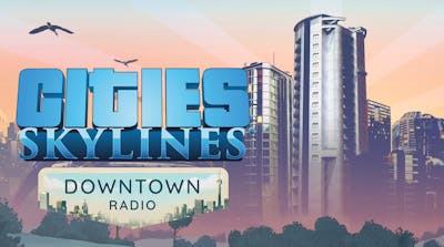 Cities: Skylines - Downtown Radio