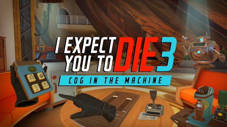 I Expect You To Die 3: Cog in the Machine