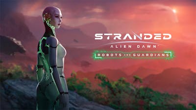 Stranded: Alien Dawn Robots and Guardians