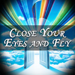 Close Your Eyes And Fly