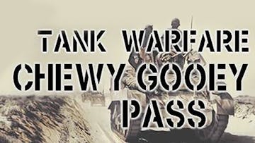 Tank Warfare: Chewy Gooey Pass