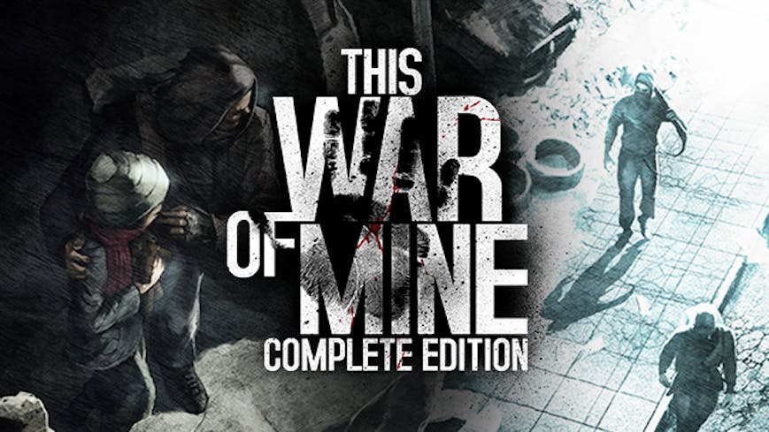 THIS WAR OF MINE: COMPLETE EDITION